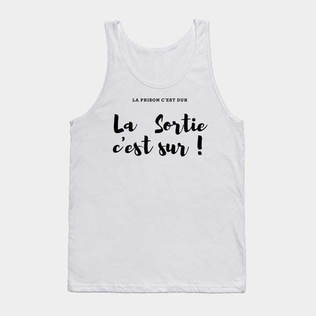 La prison c'est dur, la Sortie c'est sur ! Tank Top by French Culture Shop